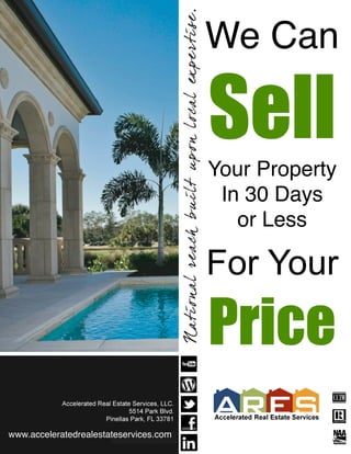 We Can

                                        Sell
                                        Your Property
                                         In 30 Days
                                           or Less

                                        For Your

                                        Price
www.acceleratedrealestateservices.com
 