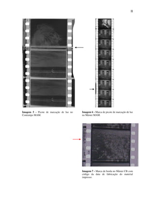 II
Imagem 5 - Picote de marcação de luz no
Contratipo MAM.
Imagem 6 - Marca de picote de marcação de luz
no Máster MAM.
Imagem 7 - Marca de borda no Máster CB com
código da data de fabricação do material
impresso.
 