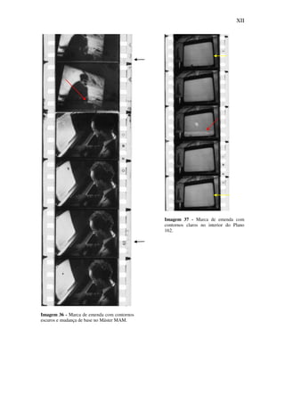 XII
Imagem 36 - Marca de emenda com contornos
escuros e mudança de base no Máster MAM.
Imagem 37 - Marca de emenda com
contornos claros no interior do Plano
162.
 