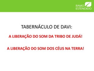 TABERNÁCULO DE DAVI:
A LIBERAÇÃO DO SOM DA TRIBO DE JUDÁ!

A LIBERAÇÃO DO SOM DOS CÉUS NA TERRA!
 