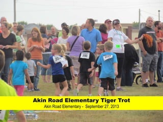 Akin Road Elementary Tiger Trot
Akin Road Elementary - September 27, 2013
 