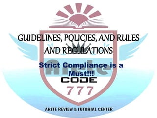 GUIDELINES, POLICIES, AND RULES
AND REGULATIONS
Strict Compliance is a
Must!!!
 