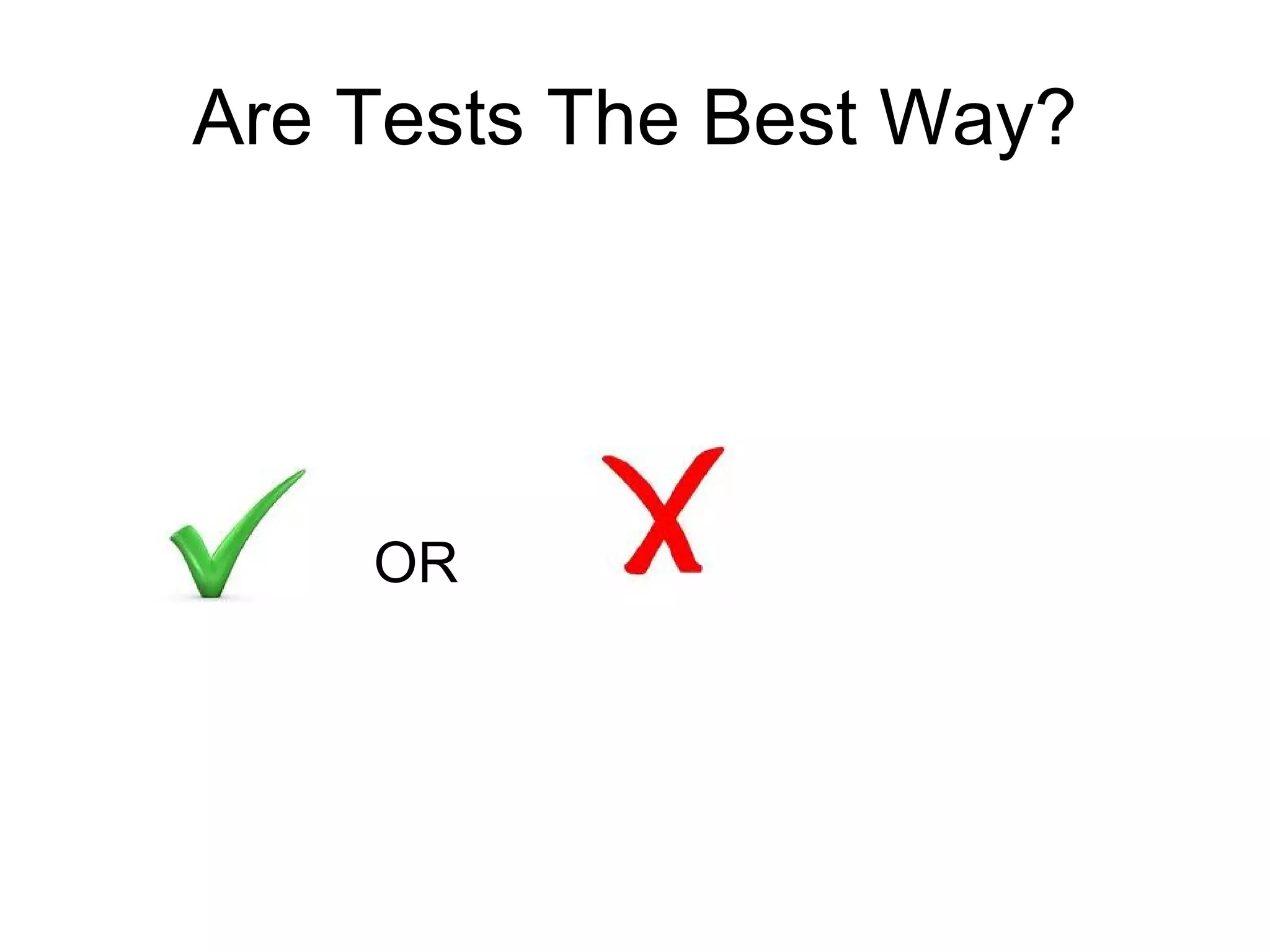 Are Tests The Best Way? OR  