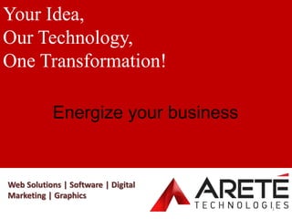 Your Idea, Our Technology, One Transformation... Energize your business
Energize your business
Your Idea,
Our Technology,
One Transformation!
Web Solutions | Software | Digital
Marketing | Graphics
1
 