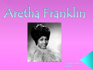 Aretha Franklin Sandra checa 4rt  B 