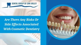 Are There Any Risks Or
Side Effects Associated
With Cosmetic Dentistry
 