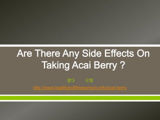         
http://www.healthandfitnessmore.info/acai-berry
 