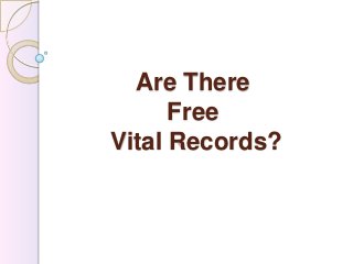 Are There
      Free
Vital Records?
 