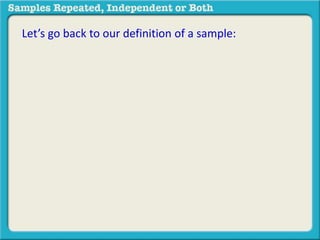 Let’s go back to our definition of a sample: 
 