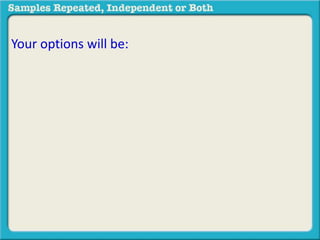 Your options will be: 
 