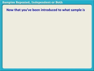 Now that you’ve been introduced to what sample is 
 
