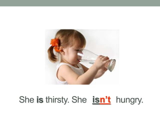 She is thirsty. She hungry.isn’t