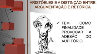  TEM COMO
FINALIDADE
PROVOCAR A
ADESÃO DO
AUDITÓRIO.
 