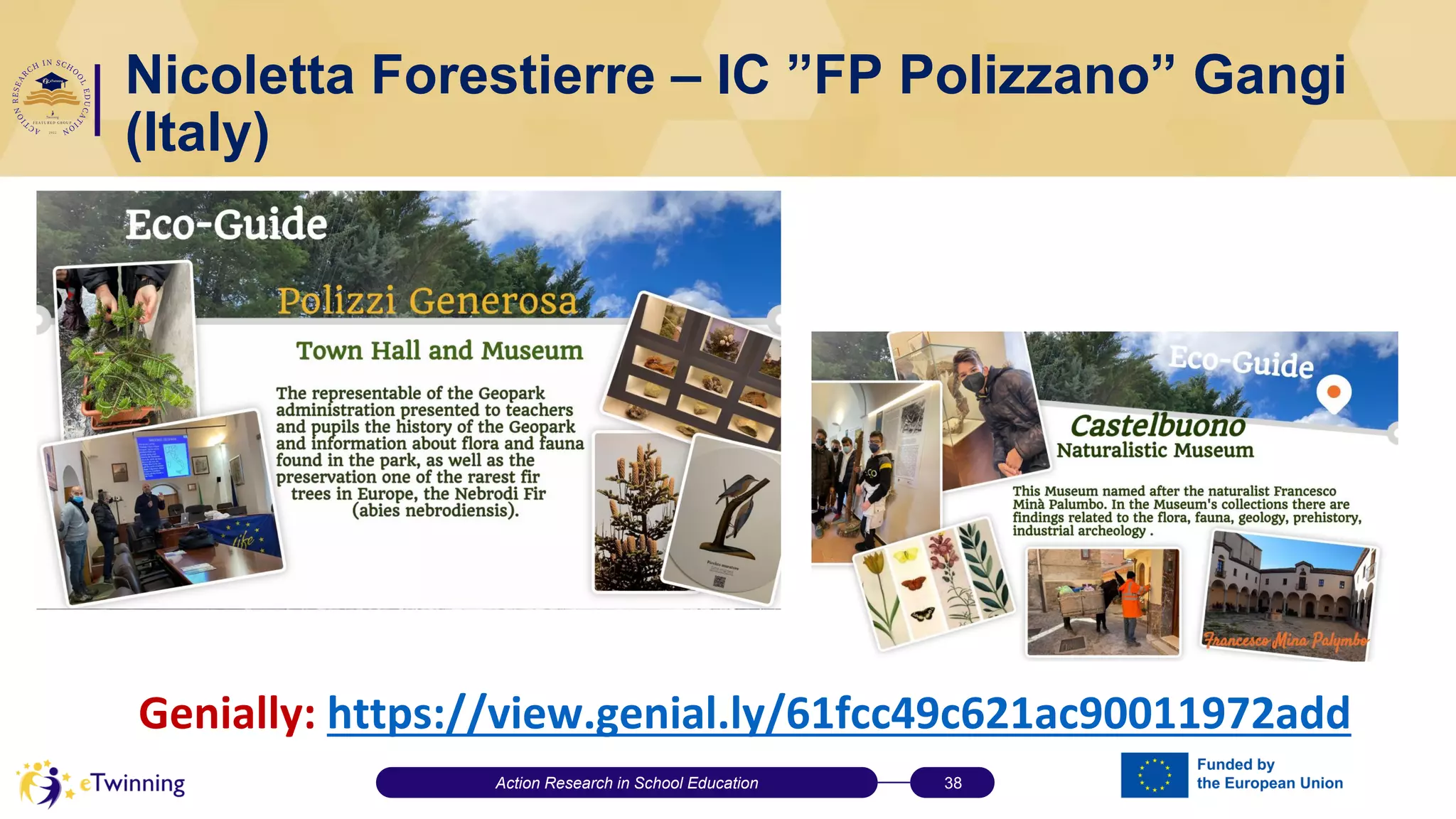 Nicoletta Forestierre – IC ”FP Polizzano” Gangi
(Italy)
Genially: https://view.genial.ly/61fcc49c621ac90011972add
Action Research in School Education 38
 
