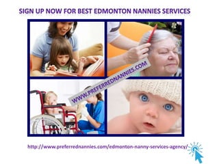 http://www.preferrednannies.com/edmonton-nanny-services-agency/

 