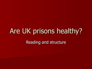 Are UK prisons healthy? Reading and structure 