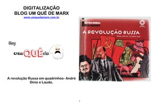 1
DIGITALIZAÇÃO
BLOG UM QUÊ DE MARX
www.umquedemarx.com.br
A revolução Russa em quadrinhos- André
Diniz e Laudo.
 