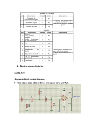 4. Técnica o procedimiento:
PARTE N.º 1
• Implementar el sensor de pulso
❖ Filtro básico pasa altos de tercer orden para 50Hz y C=1uF.
 