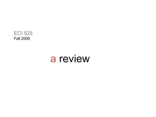 ECI 525 Fall 2009 a review 