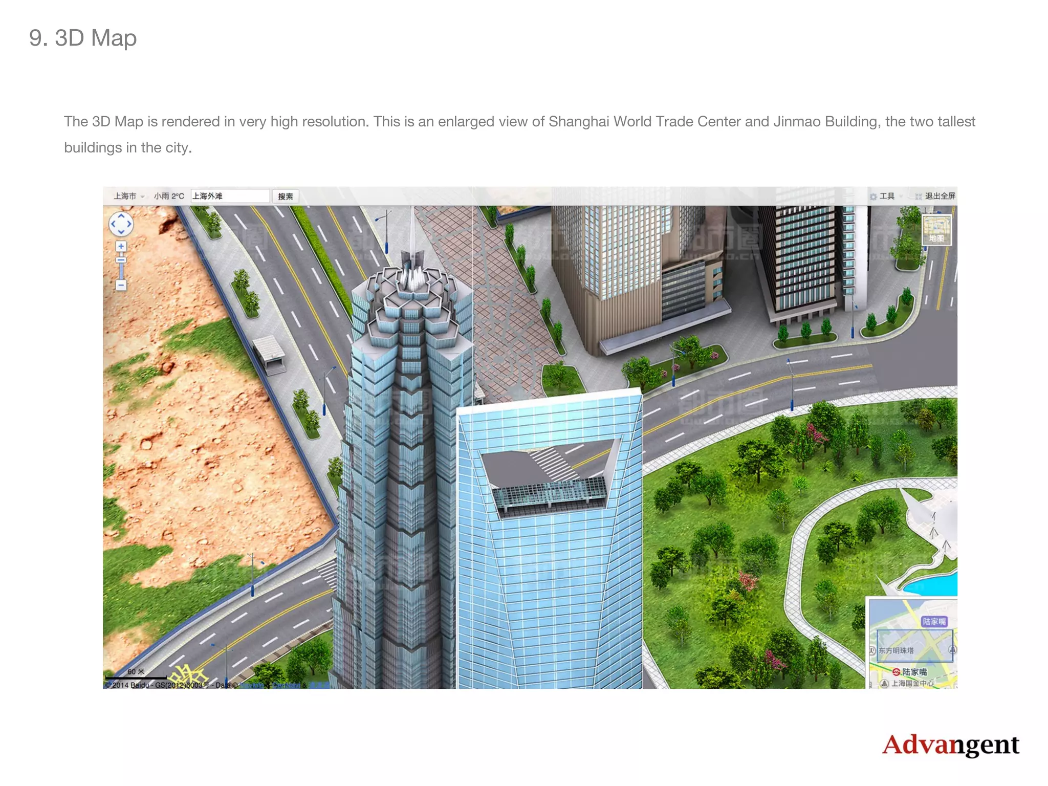 9. 3D Map

The 3D Map is rendered in very high resolution. This is an enlarged view of Shanghai World Trade Center and Jinmao Building, the two tallest
buildings in the city.

 