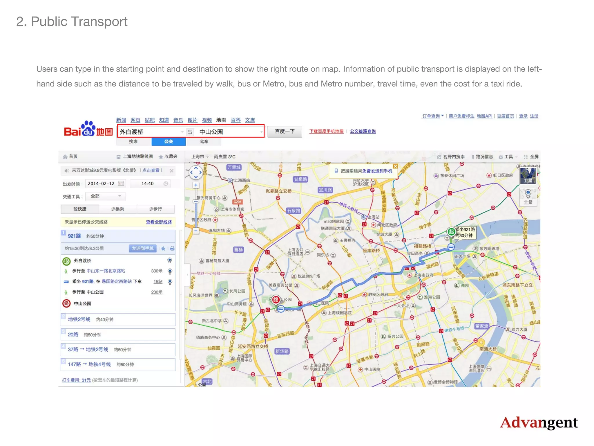 2. Public Transport

Users can type in the starting point and destination to show the right route on map. Information of public transport is displayed on the lefthand side such as the distance to be traveled by walk, bus or Metro, bus and Metro number, travel time, even the cost for a taxi ride.

 