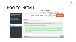 HOW TO INSTALL First go to
www.rapidminer.com
9
 
