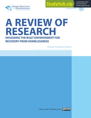 A REVIEW OF
RESEARCH
Prepared by Michael J. Berens
Orientation Report 01
DESIGNING THE BUILT ENVIRONMENT FOR
RECOVERY FROM HOMELESSNESS
Subject to DRH CC Attribution License
 
