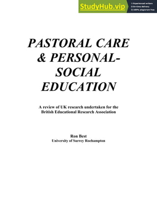 PASTORAL CARE
& PERSONAL-
SOCIAL
EDUCATION
A review of UK research undertaken for the
British Educational Research Association
Ron Best
University of Surrey Roehampton
 