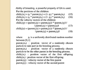 Ability of breeding, a powerful property of GA is used.
 