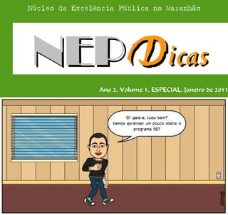NEPNEPDDicasicas
Ano 2, Volume 1, ESPECIAL, Janeiro de 2013
Núcleo da Excelência Pública no Maranhão
 