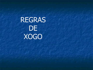 REGRAS DE XOGO 