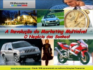 A Revolução do Marketing Multinível
O Negócio dos Sonhos!

www.frpromotora.com – Desde 1998 apresentando as melhores Soluções Financeiras

 