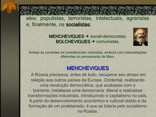 O socialismo se valeria de um grande desenvolvimento econômico e tecnológico, propiciado pelo capitalismo, para reorganizar as relações sociais em bases solidárias, humanistas e democráticas.A RÚSSIA PRÉ-REVOLUCIONÁRIARússia: era um país rural, com vestígios do feudalismo, atrasado economicamente.