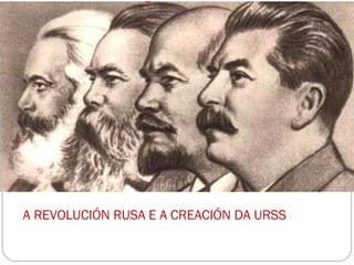 A REVOLUCIÓN RUSA E A CREACIÓN DA URSS
 
