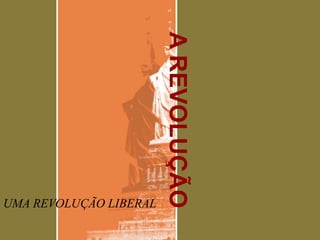 A REVOLUÇÃO AMERICANA UMA REVOLUÇÃO LIBERAL 