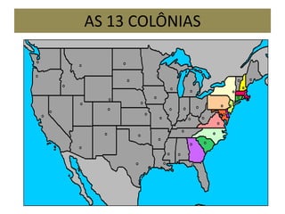 AS 13 COLÔNIAS
 