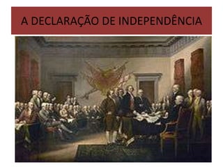 A DECLARAÇÃO DE INDEPENDÊNCIA
 