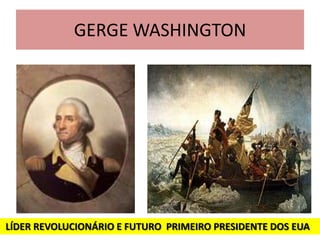 GERGE WASHINGTON




LÍDER REVOLUCIONÁRIO E FUTURO PRIMEIRO PRESIDENTE DOS EUA
 