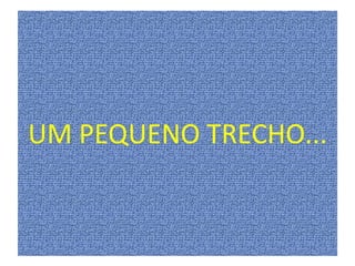 UM PEQUENO TRECHO...
 