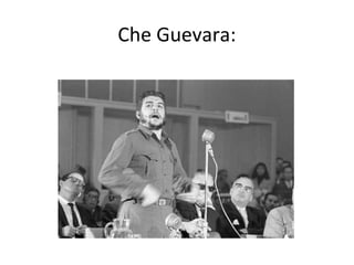 Che Guevara:
 