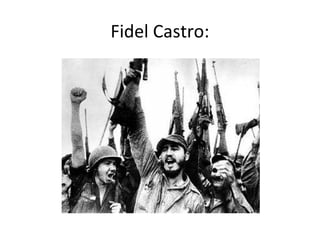 Fidel Castro:
 