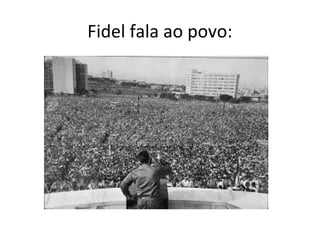 Fidel fala ao povo:
 