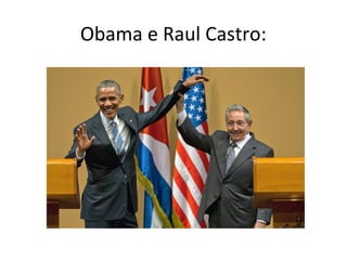 Obama e Raul Castro:
 
