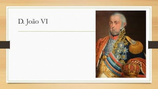 D. João VI
 
