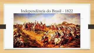 Independência do Brasil - 1822
 