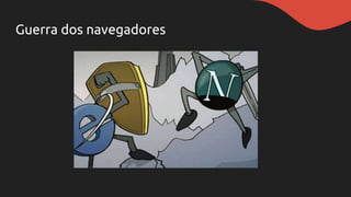 Guerra dos navegadores
 