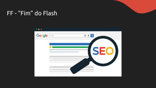 FF - “Fim” do Flash
 