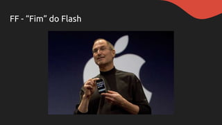 FF - “Fim” do Flash
 