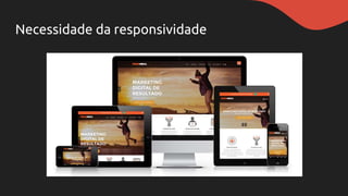 Necessidade da responsividade
 