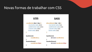 Novas formas de trabalhar com CSS
 